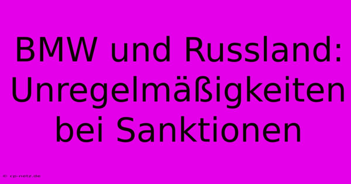 BMW Und Russland: Unregelmäßigkeiten Bei Sanktionen