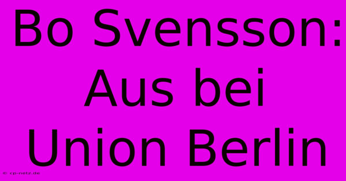 Bo Svensson: Aus Bei Union Berlin