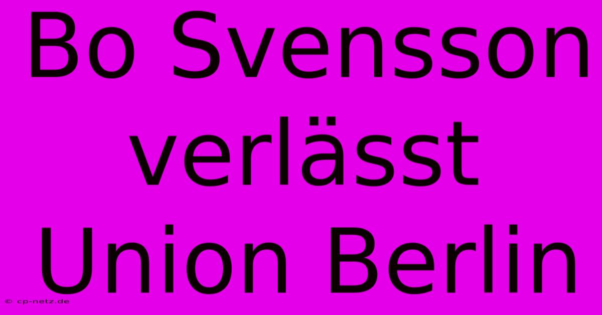 Bo Svensson Verlässt Union Berlin