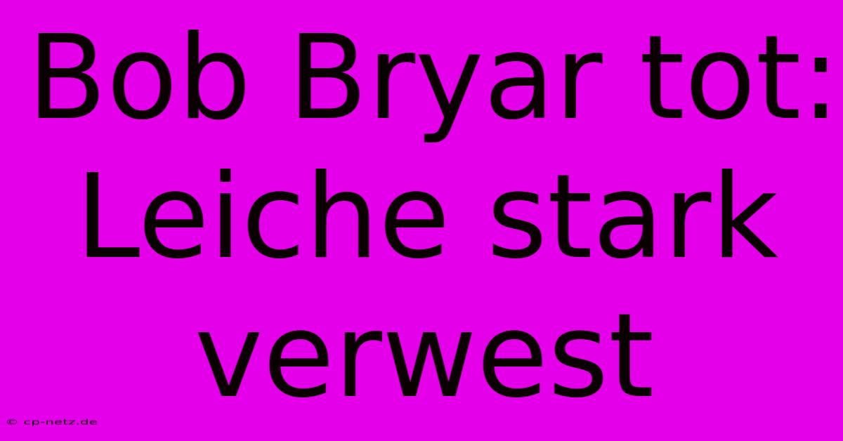 Bob Bryar Tot: Leiche Stark Verwest