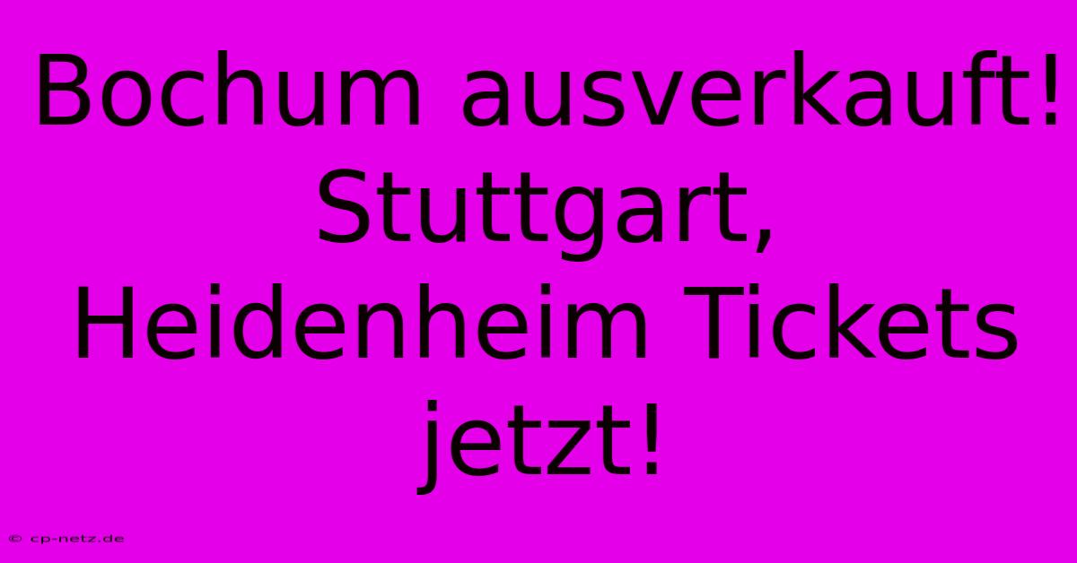 Bochum Ausverkauft! Stuttgart, Heidenheim Tickets Jetzt!