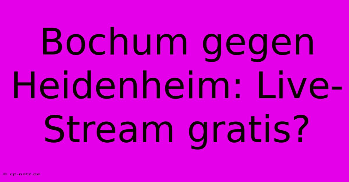 Bochum Gegen Heidenheim: Live-Stream Gratis?