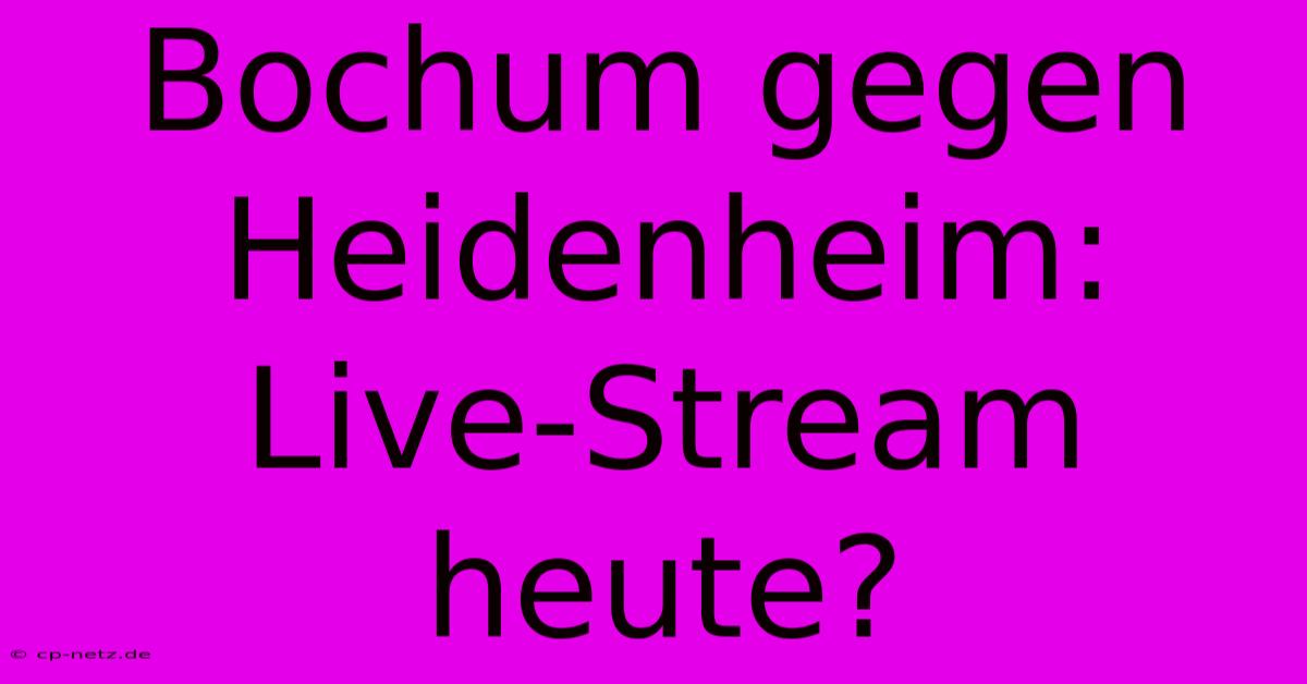 Bochum Gegen Heidenheim: Live-Stream Heute?