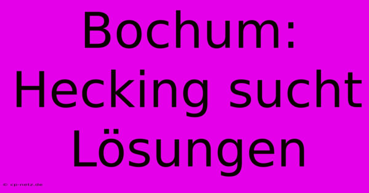 Bochum: Hecking Sucht Lösungen