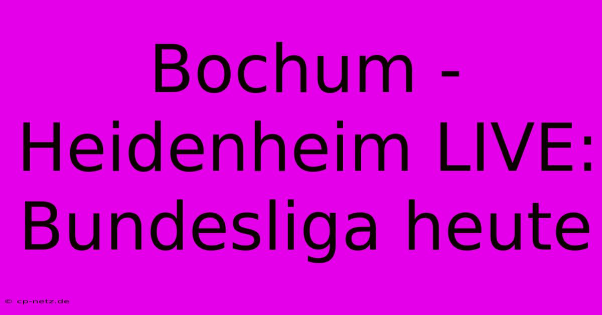 Bochum - Heidenheim LIVE: Bundesliga Heute