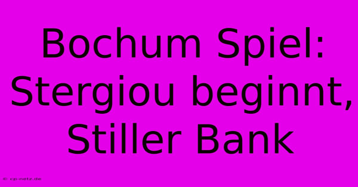 Bochum Spiel: Stergiou Beginnt, Stiller Bank