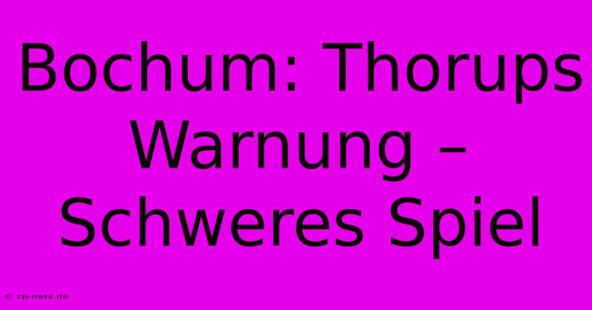 Bochum: Thorups Warnung – Schweres Spiel