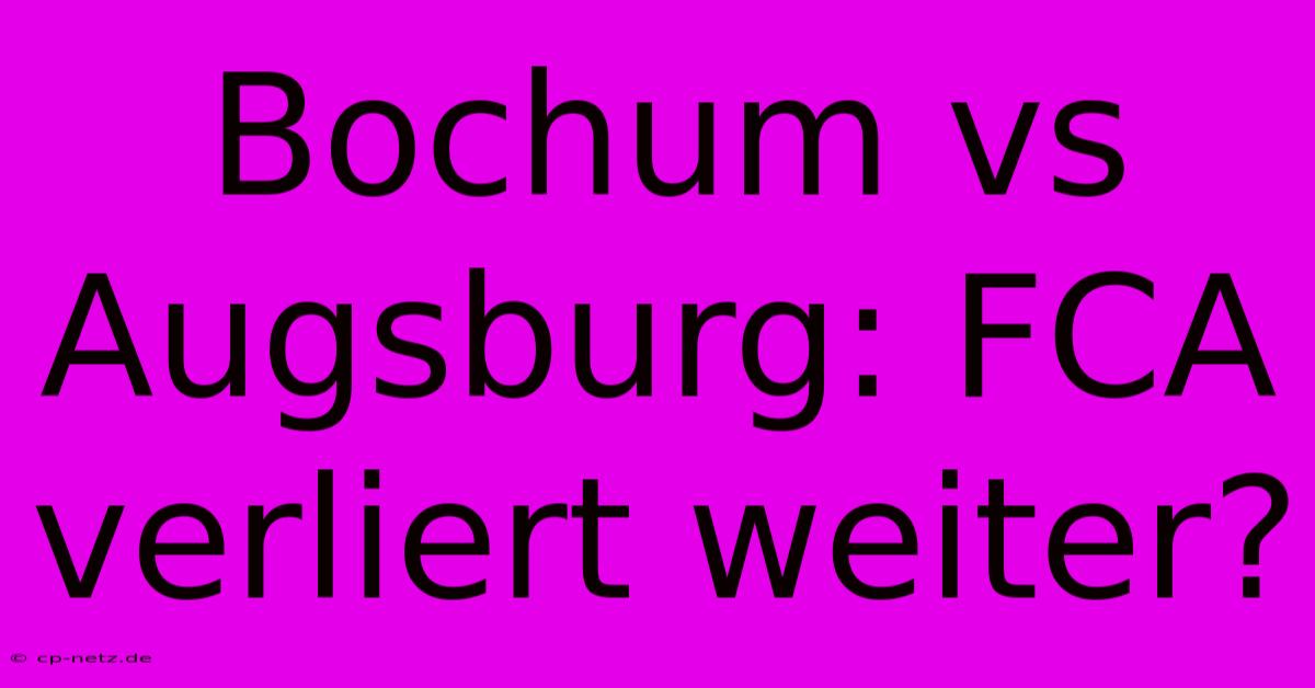 Bochum Vs Augsburg: FCA Verliert Weiter?