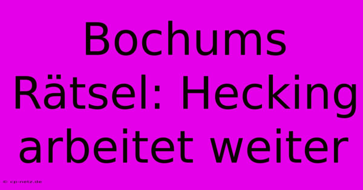 Bochums Rätsel: Hecking Arbeitet Weiter