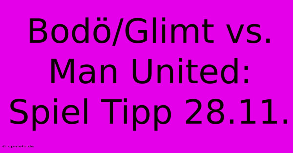 Bodö/Glimt Vs. Man United: Spiel Tipp 28.11.