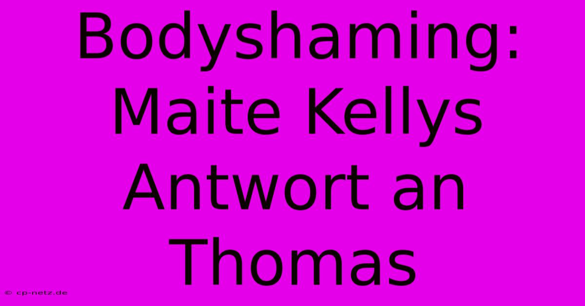 Bodyshaming: Maite Kellys Antwort An Thomas