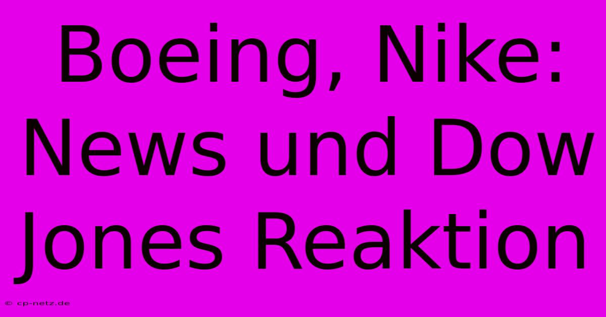 Boeing, Nike:  News Und Dow Jones Reaktion