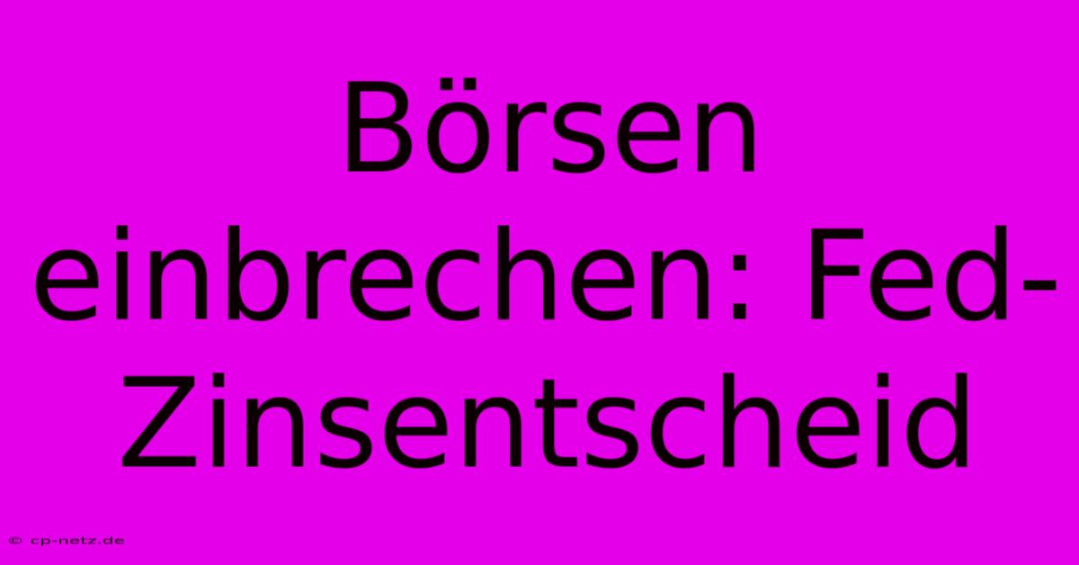 Börsen Einbrechen: Fed-Zinsentscheid