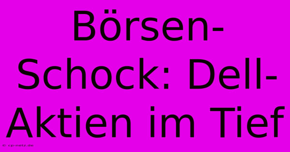 Börsen-Schock: Dell-Aktien Im Tief