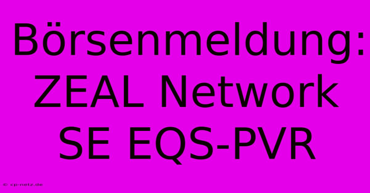 Börsenmeldung: ZEAL Network SE EQS-PVR