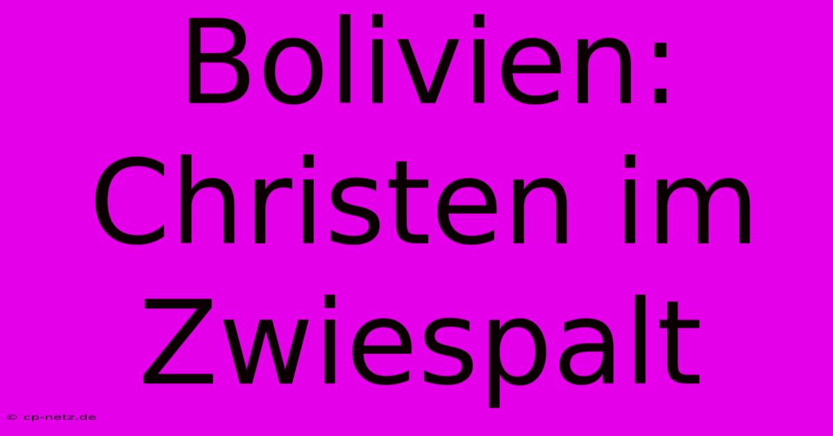 Bolivien: Christen Im Zwiespalt