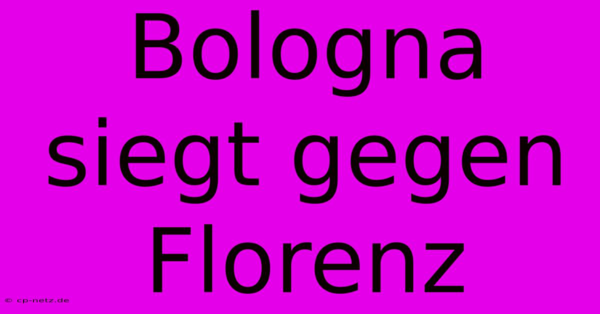 Bologna Siegt Gegen Florenz