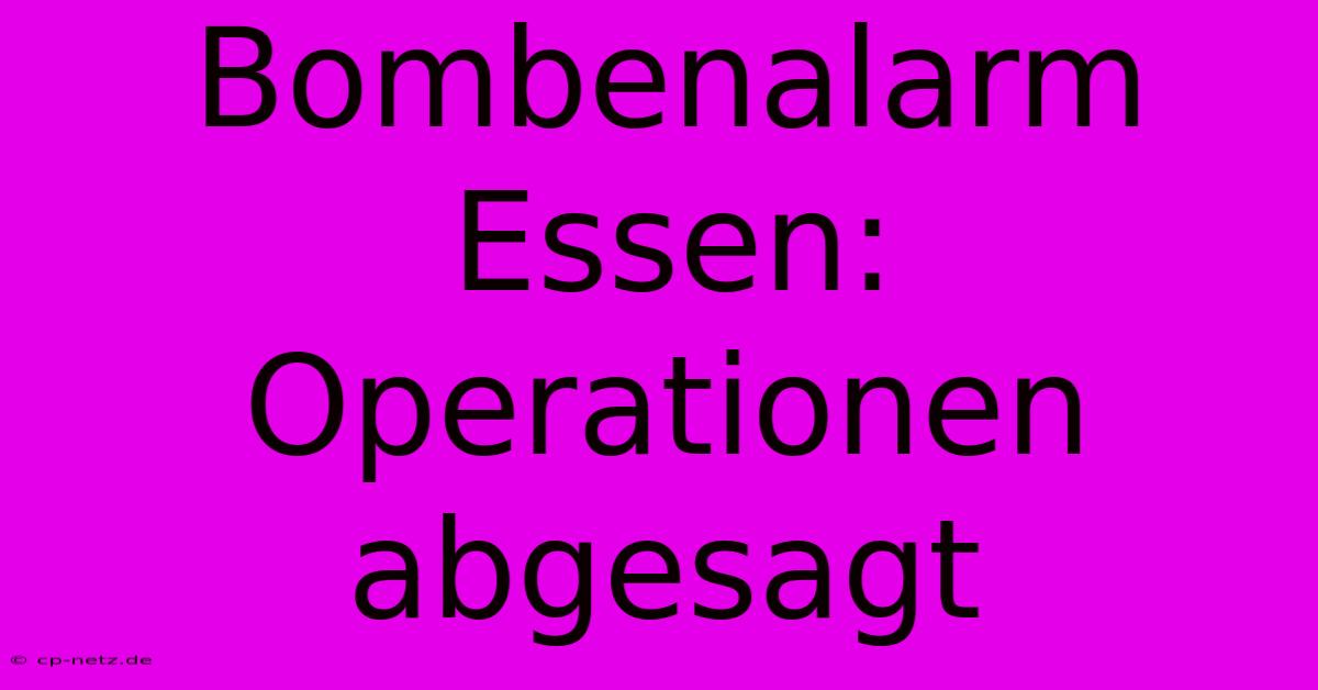 Bombenalarm Essen: Operationen Abgesagt