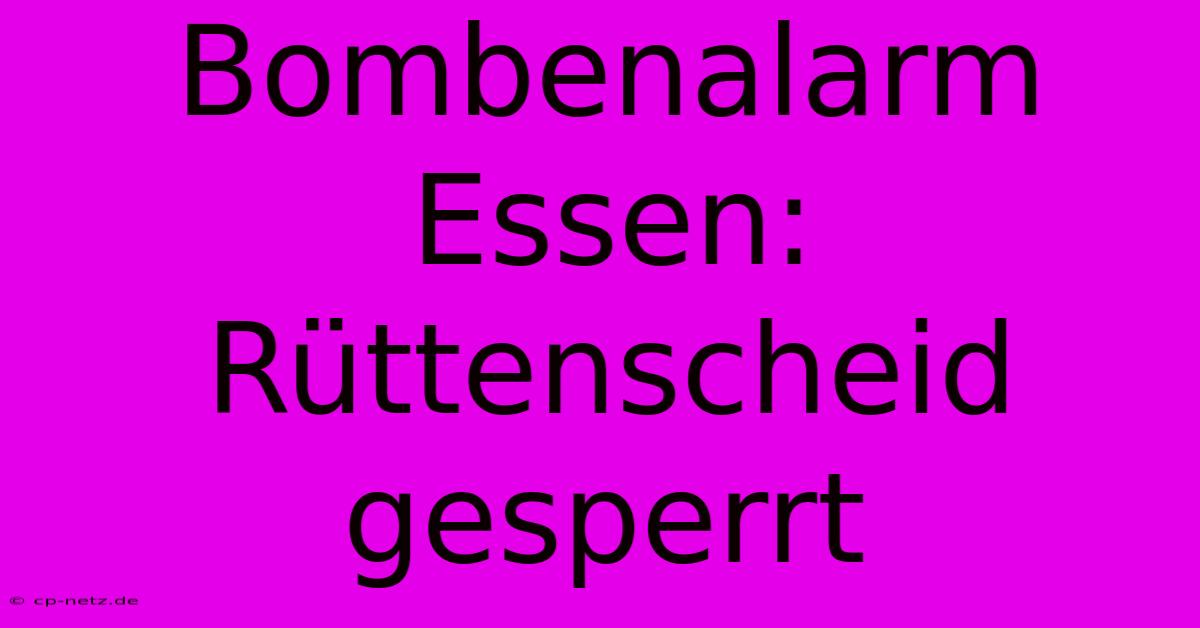 Bombenalarm Essen: Rüttenscheid Gesperrt
