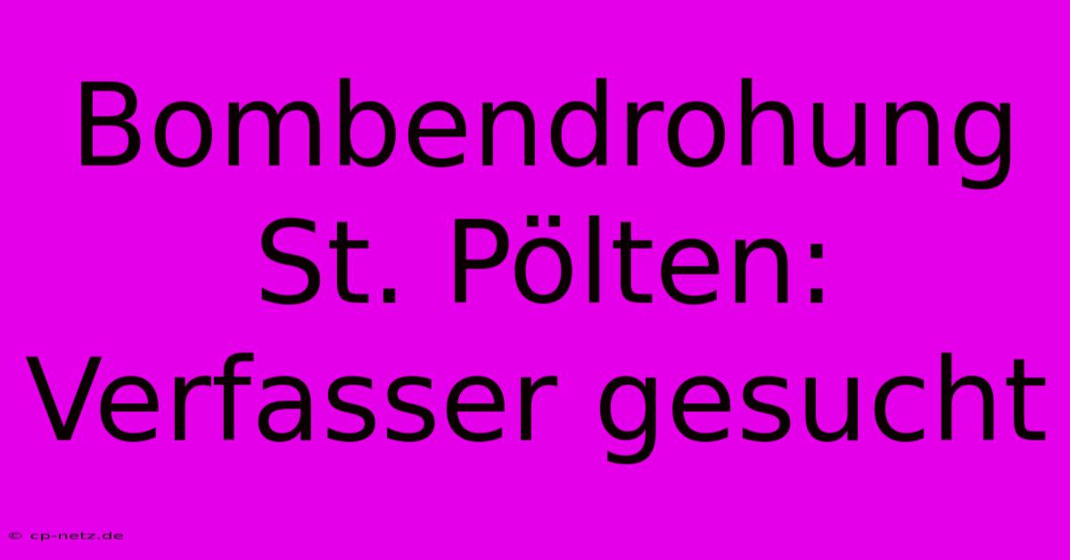 Bombendrohung St. Pölten: Verfasser Gesucht