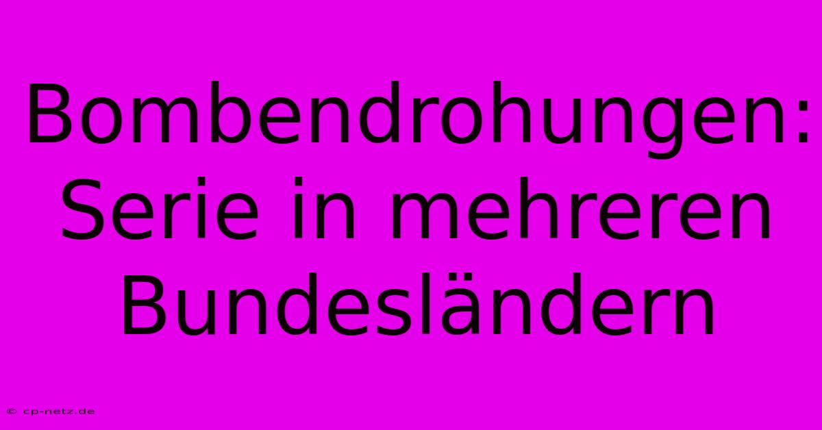 Bombendrohungen: Serie In Mehreren Bundesländern