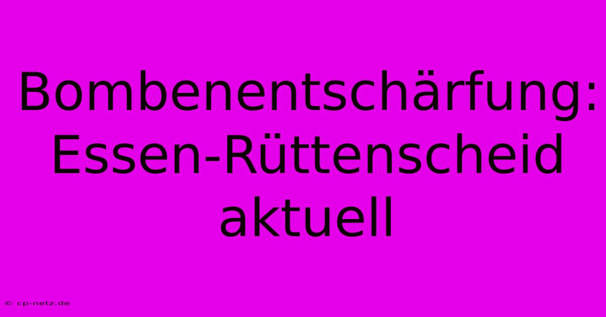 Bombenentschärfung: Essen-Rüttenscheid Aktuell