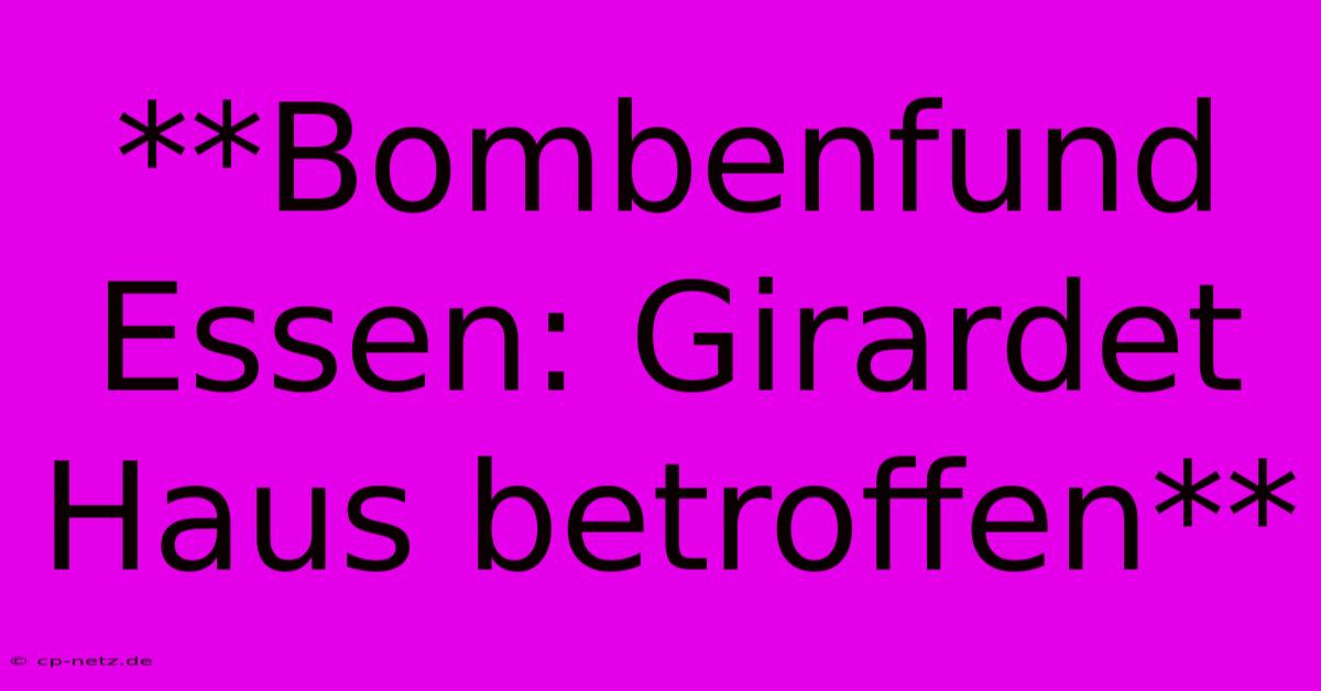 **Bombenfund Essen: Girardet Haus Betroffen**