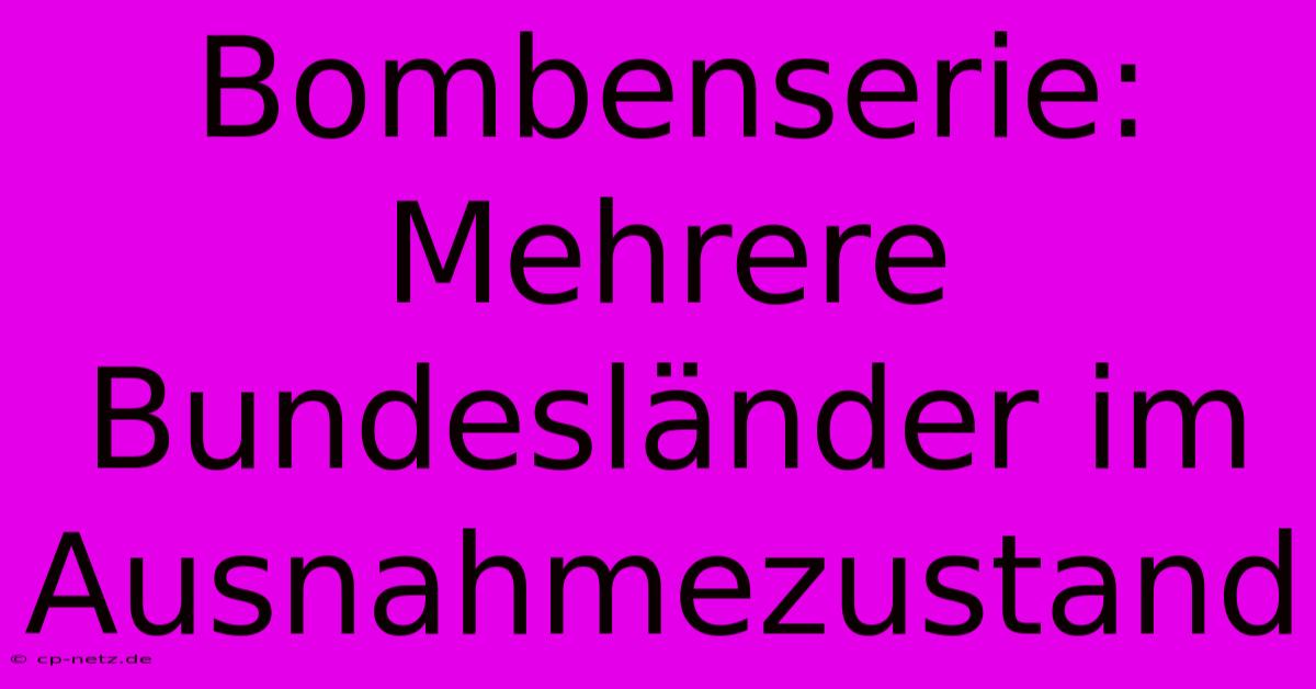 Bombenserie:  Mehrere Bundesländer Im Ausnahmezustand