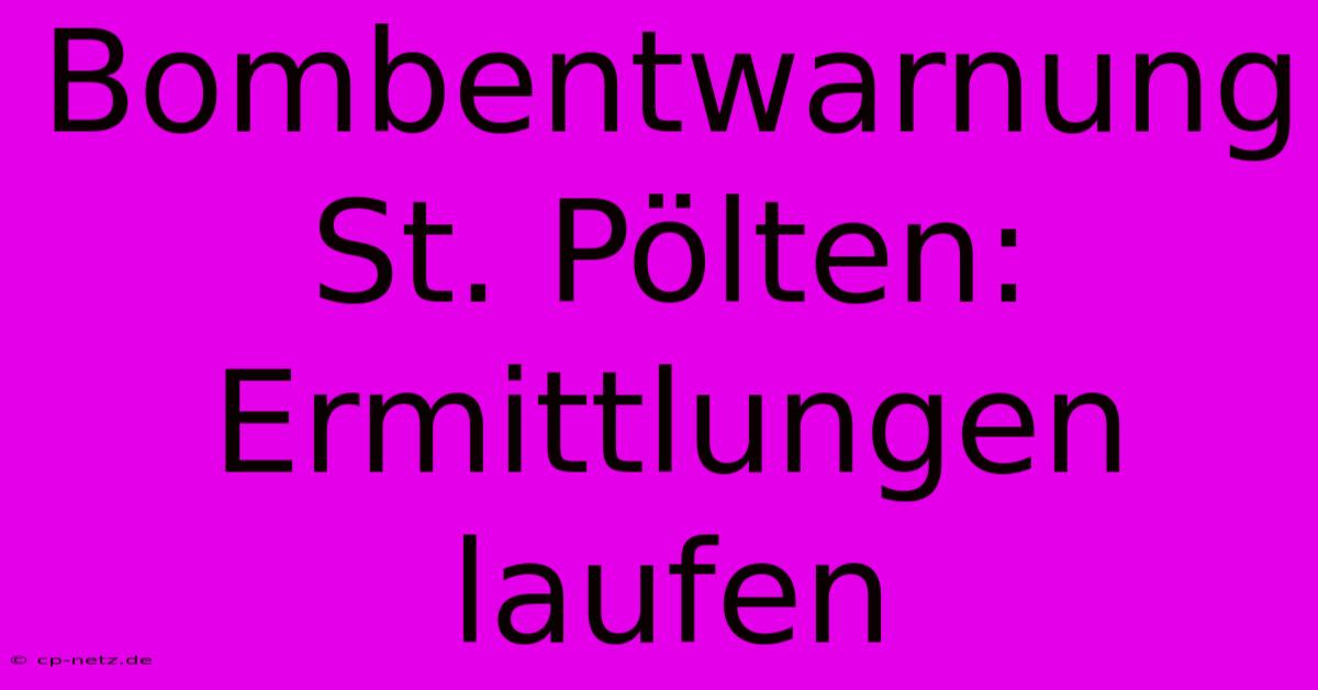 Bombentwarnung St. Pölten: Ermittlungen Laufen