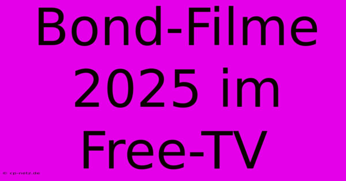 Bond-Filme 2025 Im Free-TV