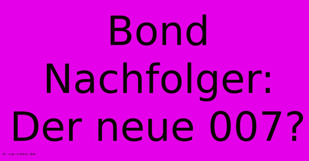 Bond Nachfolger:  Der Neue 007?