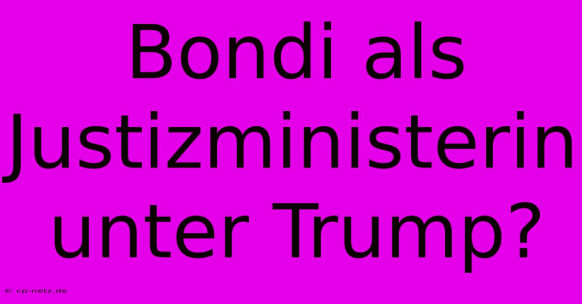 Bondi Als Justizministerin Unter Trump?