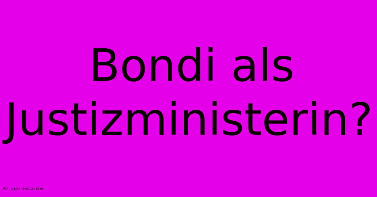 Bondi Als Justizministerin?