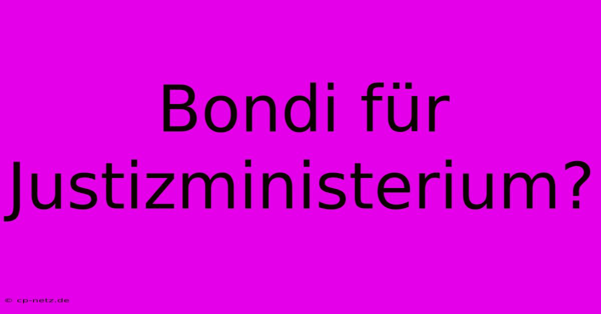 Bondi Für Justizministerium?