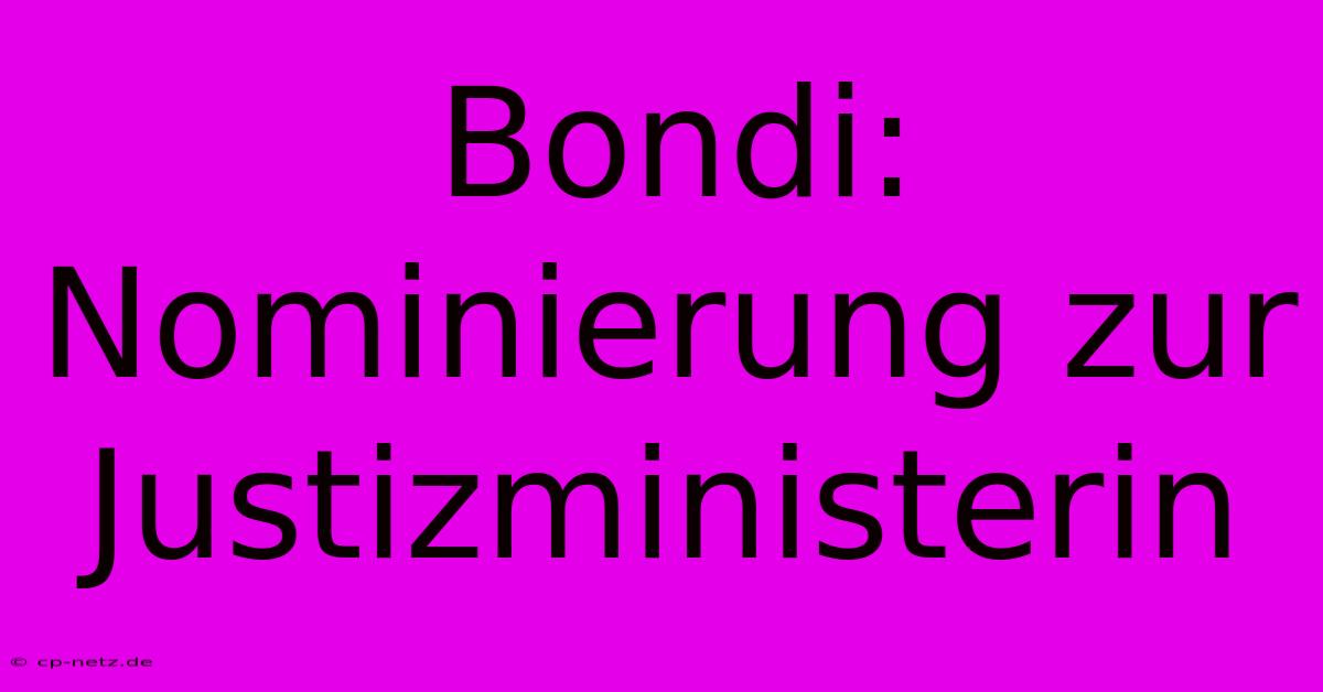 Bondi: Nominierung Zur Justizministerin