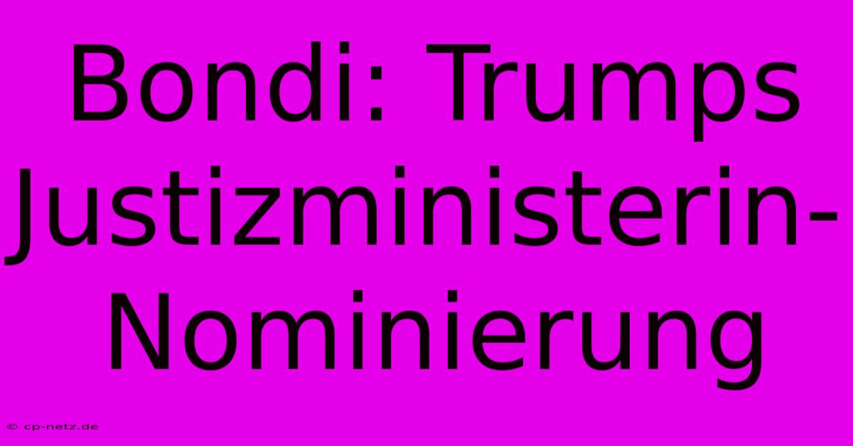 Bondi: Trumps Justizministerin-Nominierung