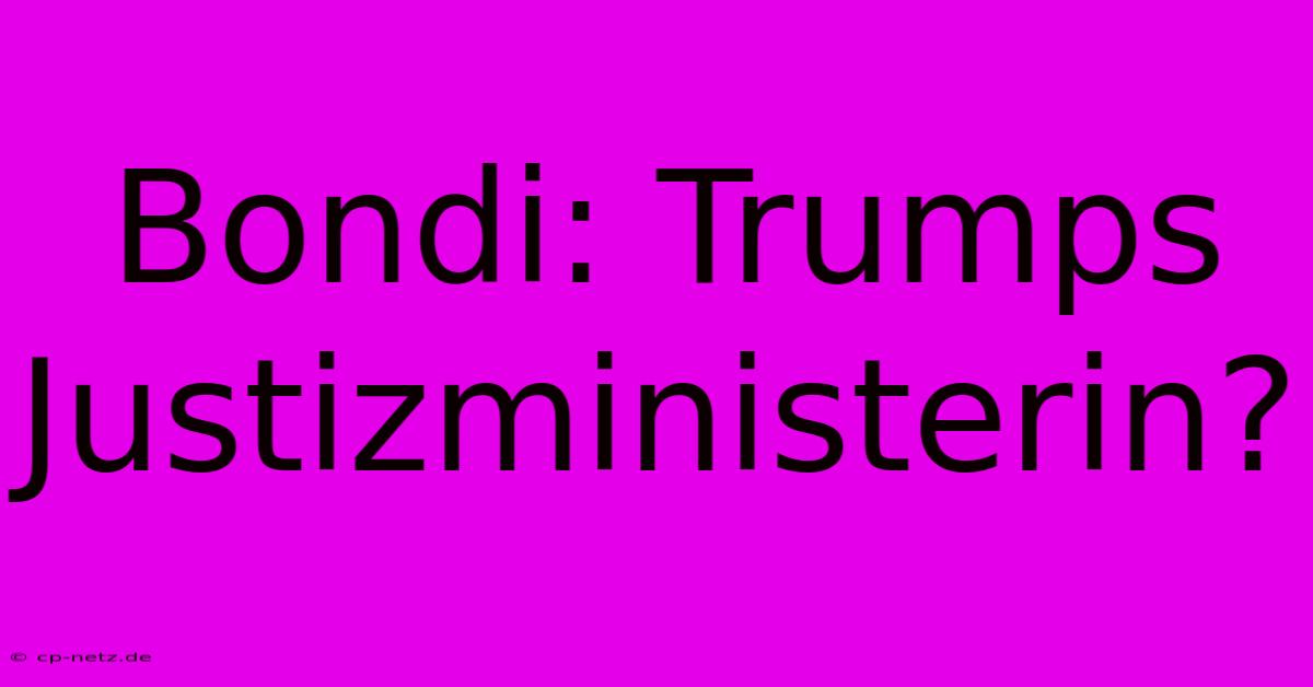 Bondi: Trumps Justizministerin?