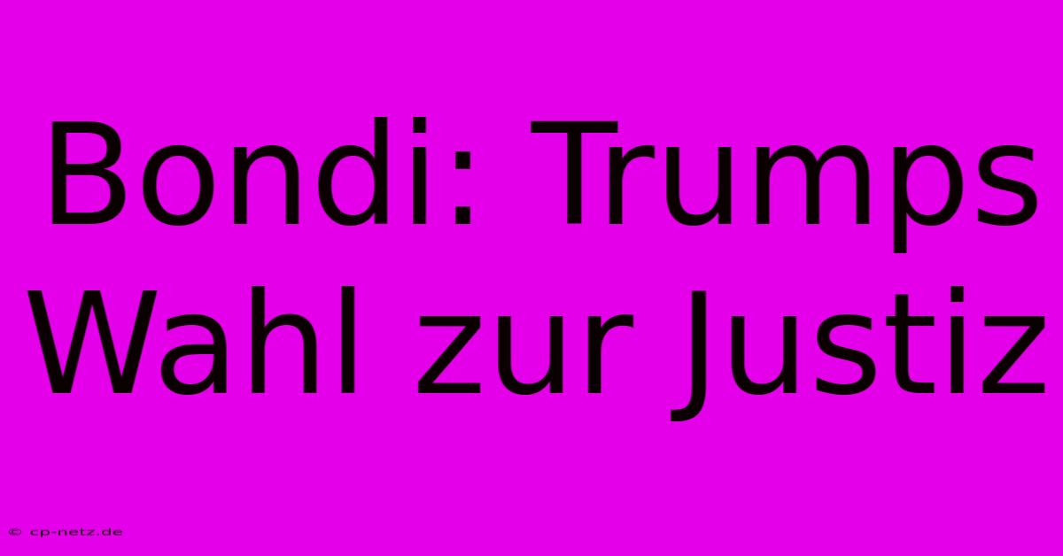 Bondi: Trumps Wahl Zur Justiz