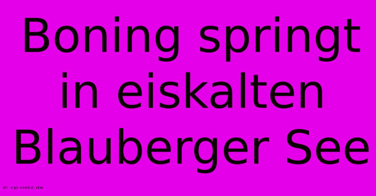 Boning Springt In Eiskalten Blauberger See