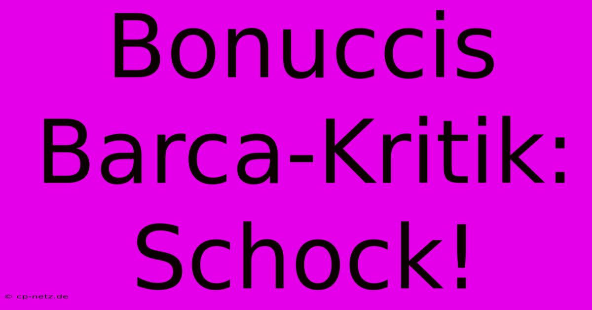 Bonuccis Barca-Kritik: Schock!