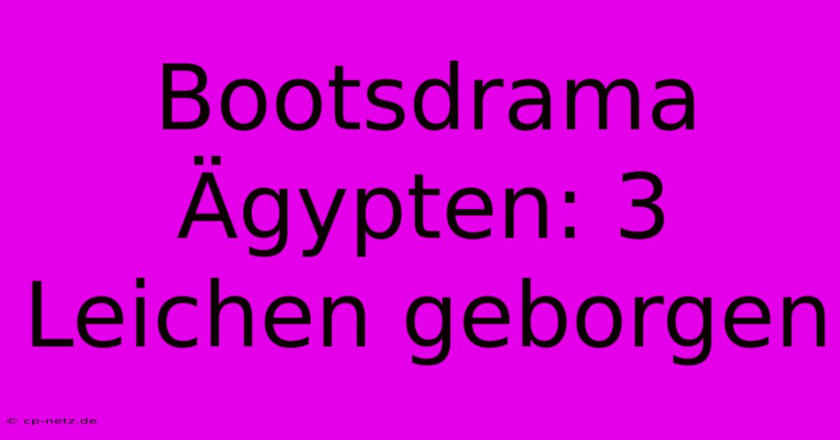 Bootsdrama Ägypten: 3 Leichen Geborgen