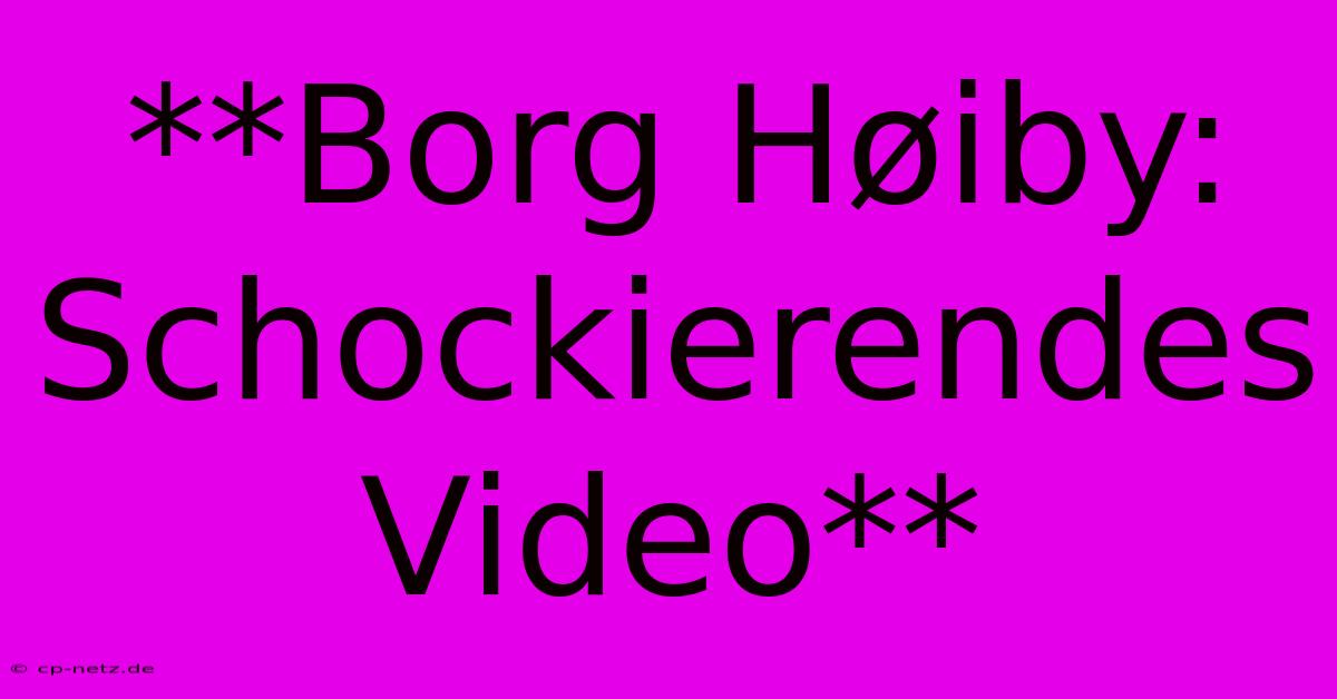 **Borg Høiby:  Schockierendes Video**