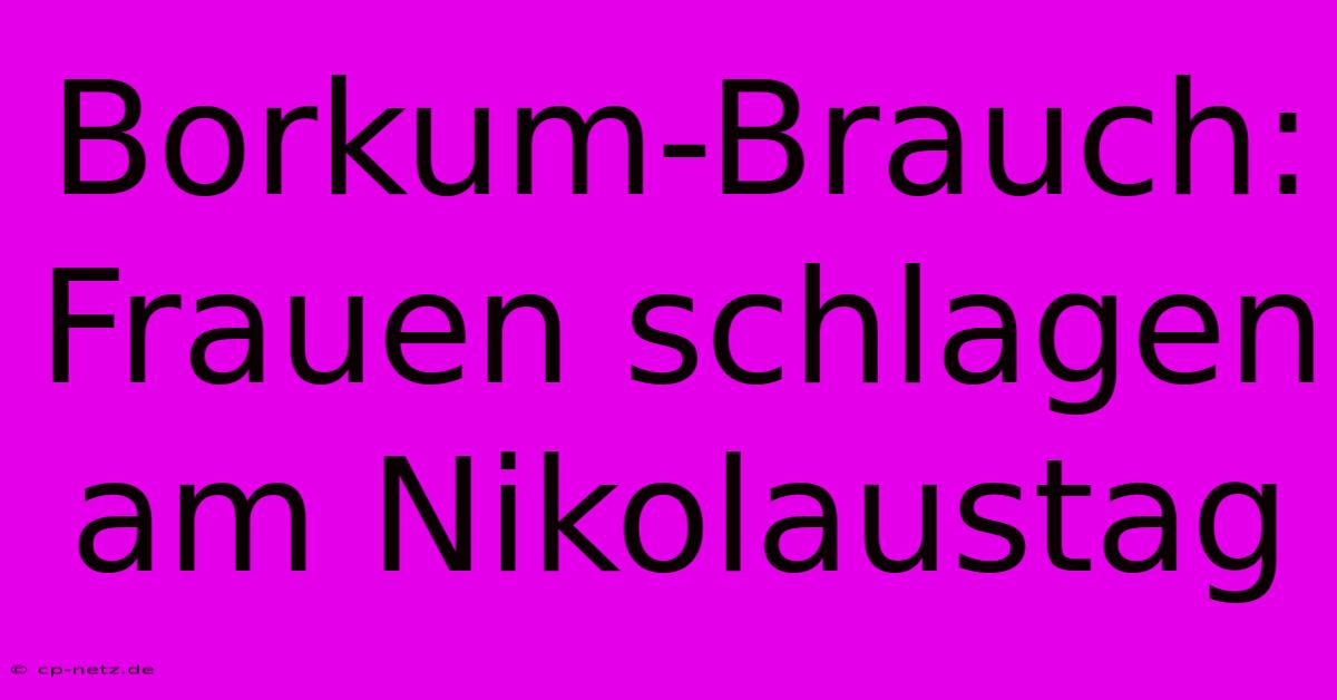 Borkum-Brauch: Frauen Schlagen Am Nikolaustag