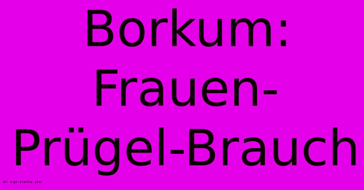 Borkum: Frauen-Prügel-Brauch