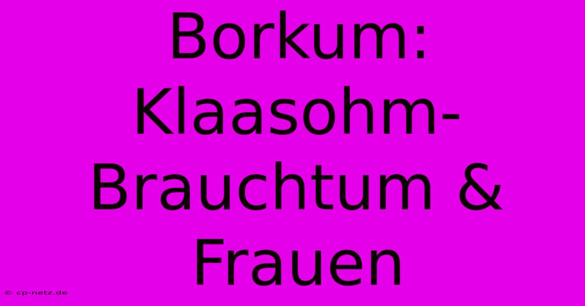 Borkum: Klaasohm-Brauchtum & Frauen