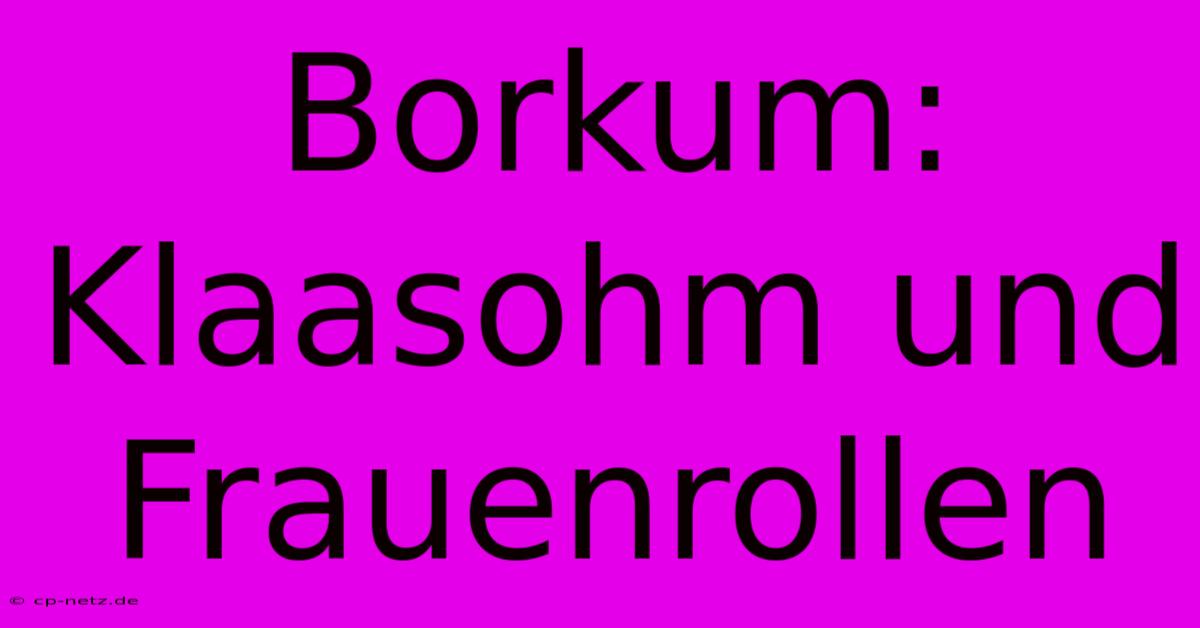 Borkum: Klaasohm Und Frauenrollen