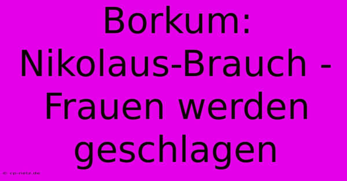 Borkum:  Nikolaus-Brauch - Frauen Werden Geschlagen