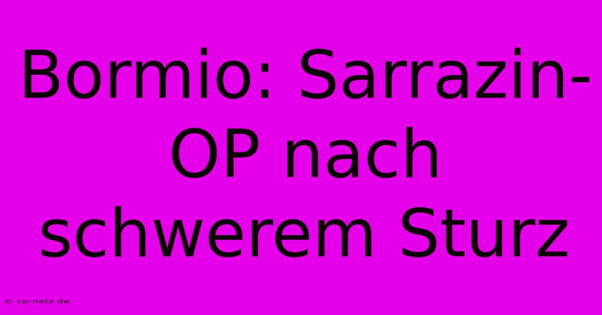 Bormio: Sarrazin-OP Nach Schwerem Sturz