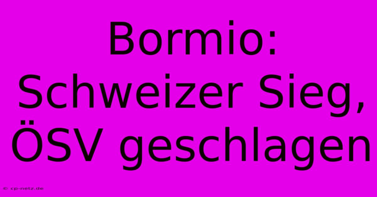 Bormio: Schweizer Sieg, ÖSV Geschlagen