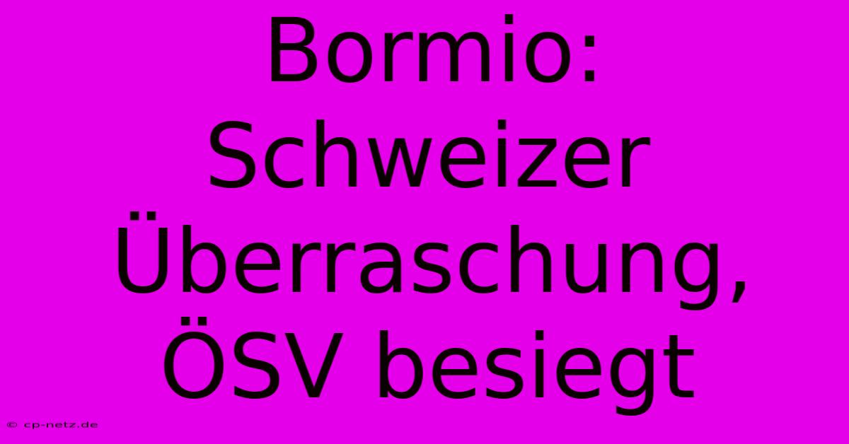 Bormio: Schweizer Überraschung, ÖSV Besiegt